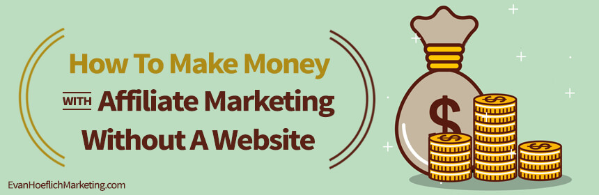 How To Make Money With Affiliate Marketing Without A Website